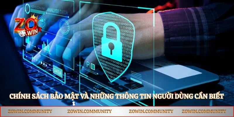 Chính sách bảo mật và những thông tin người dùng cần biết