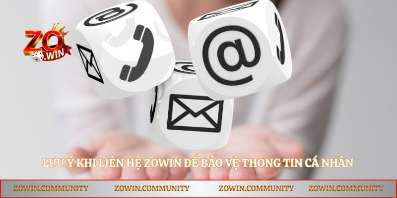 Lưu ý khi liên hệ Zowin để bảo vệ thông tin cá nhân