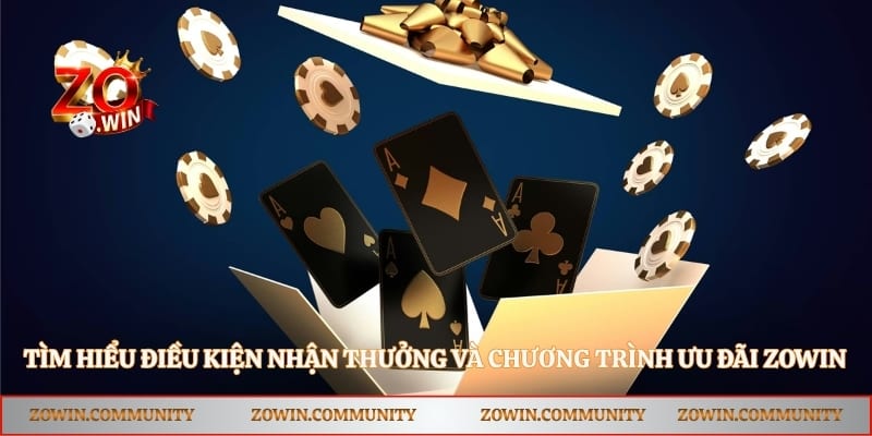 Tìm hiểu điều kiện nhận thưởng và chương trình ưu đãi Zowin